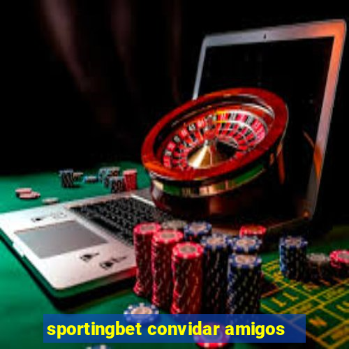 sportingbet convidar amigos